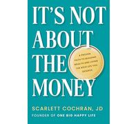 It's Not About the Money: A Proven Path to Building Wealth and Living the Rich Life You Deserve