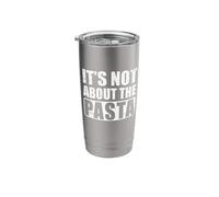 It's Not About The Pasta Stainless Steel Insulated Tumbler