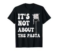 It's not about the Pasta T-Shirt