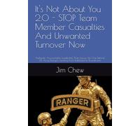 It's Not About You 2.0 - STOP Team Member Casualties And Unwanted Turnover Now: Authentic Accountable Leadership That Leaves No One Behind. US Army Rangers Leading From Battlefield to Boardroom