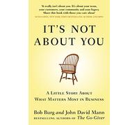 It's Not About You: A Little Story About What Matters Most In Business