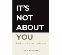 It's Not About You: The Psychology of Leadership