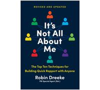 It's Not All About Me, Revised and Updated Edition : The Top Techniques for Building Quick Rapport with Anyone