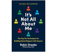 It's Not All About Me, Revised and Updated Edition: The Top Techniques for Building Quick Rapport with Anyone