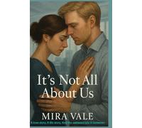 It's Not All About Us: A love story. A life story. And the awkward bits in between.