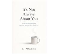 It's Not All About You: How Service Restores Purpose, Perspective, and Peace