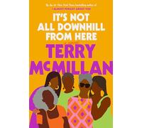 It's Not All Downhill from Here: A Novel