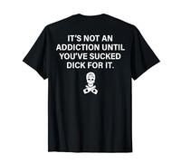It's Not An Addiction Until You've Sucked (on back) T-Shirt