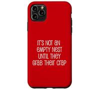 It's Not An Empty Nest Until They Grab Their Crap Case for iPhone 11 Pro Max