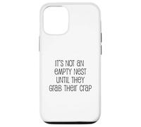 It's Not An Empty Nest Until They Grab Their Crap Case for iPhone 12/12 Pro