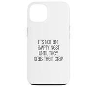 It's Not An Empty Nest Until They Grab Their Crap Case for iPhone 13