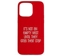 It's Not An Empty Nest Until They Grab Their Crap Case for iPhone 15 Pro Max