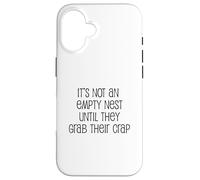 It's Not An Empty Nest Until They Grab Their Crap Case for iPhone 16