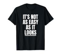It's Not As Easy As It Looks T-Shirt