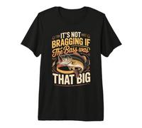 It's Not Bragging If the Bass was that Big Fishing Premium T-Shirt