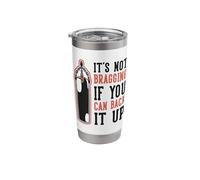It's Not Bragging If You Can Back It Up Stainless Steel Insulated Tumbler