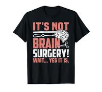 It's Not Brain Surgery - Funny Brain Surgeon and Patient T-Shirt