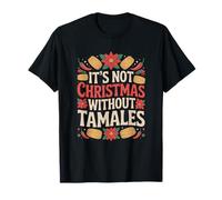 Its Not Christmas Without Tamales Latin Holiday Design T-Shirt