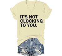 It's Not Clocking to You Shirt Funny Sarcastic Quote Tee Its Not Clocking to You T-Shirt Unisex