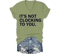 It's Not Clocking to You Shirt Funny Sarcastic Quote Tee Its Not Clocking to You T-Shirt Unisex