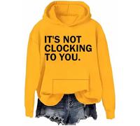It's Not Clocking To You Sweatshirt Funny Sarcastic Quote Shirt Its Not Clocking To You Hoodie Unisex