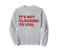 It's Not Clocking To You Y2k Aesthetic Trendy Swag Sweatshirt