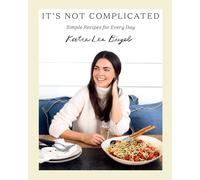 It's Not Complicated: Simple Recipes for Every Day