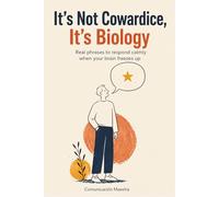 It's Not Cowardice, it's biology.: Real phrases to respond calmly when your brain freezes up