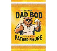 It's Not Dad Bod, It's a Father Figure: Blank 120 Page Lined Journal/Notebook/Poetry/Lyric Book