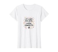 Its Not Dog Hair Its Canine Confetti Funny Pet Quote T-Shirt, Women, White, M