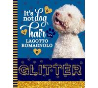 It's Not Dog Hair It's Lagotto Romagnolo Glitter: 7.5 x 9.25 / White Dog Composition Notebook Wide Ruled / 108 Pages / Stationery Gift for Note Taking / Paw Print Pattern Funny Quote Cover