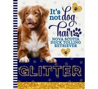It's Not Dog Hair It's Nova Scotia Duck Tolling Retriever Glitter: 7.5 x 9.25 / Dog Composition Notebook Wide Ruled / 108 Pages / Stationery Gift for Note Taking / Paw Print Pattern Funny Quote Cover