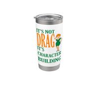 It's Not Drag It's Character Building Stainless Steel Insulated Tumbler