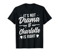 IT'S NOT Drama IF Charlotte IS RIGHT Personalized Charlotte T-Shirt