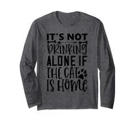 Its Not Drinking Alone If The Cat is Home Cat Quote Long Sleeve T-Shirt