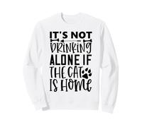 Its Not Drinking Alone If The Cat Is Home Cat Quote Sweatshirt