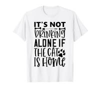 Its Not Drinking Alone If The Cat is Home Cat Quote T-Shirt