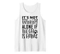 Its Not Drinking Alone If The Cat is Home Cat Quote Tank Top