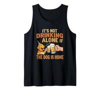 Its Not Drinking Alone If The Dog is Home - Funny Beer Tank Top