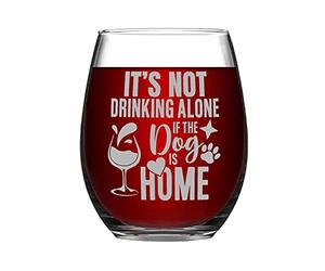 It's Not Drinking Alone If The Dog Is Home Funny Stemless Wine Glass Laser Engraved Whiskey Glass Shot Glass Unique Novelty Idea for Him, Her, Mom, Wife, Boss, Sister, BFF, Birthday Gifts, 15 oz