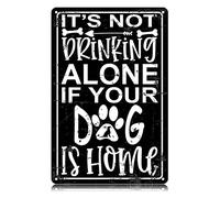 It's Not Drinking Alone If Your Dog Is Home Metal Tin Signs Funny Vintage Tin Sign Wall Art Decor Iron Poster for Home Farmhouse Bar Cafe Pub Garage Man Cave Gifts 12 x 8 Inch