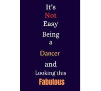 It's Not Easy Being a Dancer and Looking This Fabulous: A Gift Notebook for Writing