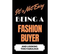 It's Not Easy Being a Fashion Buyer and Looking this Fabulous: A Cute Lined Journal & Notebook Gift for Writing - Cool Birthday Present