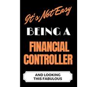 It's Not Easy Being a Financial Controller and Looking this Fabulous: A Cute Lined Journal & Notebook Gift for Writing - Cool Birthday Present