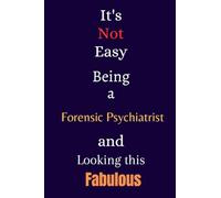 It's Not Easy Being a Forensic Psychiatrist and Looking This Fabulous: A Gift Notebook for Writing
