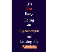 It's Not Easy Being a Hypnotherapist and Looking This Fabulous: A Cute Lined Journal & Notebook Gift for Writing - Cool Birthday Present