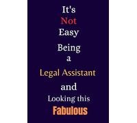It's Not Easy Being a Legal Assistant and Looking This Fabulous: A Gift Notebook for Writing