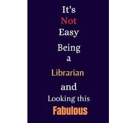 It's Not Easy Being a Librarian and Looking This Fabulous: A Gift Notebook for Writing