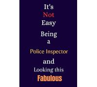 It's Not Easy Being a Police Inspector and Looking This Fabulous: A Gift Notebook for Writing