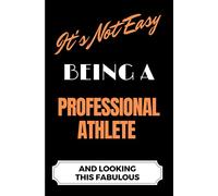 It's Not Easy Being a Professional Athlete and Looking this Fabulous: A Cute Lined Journal & Notebook Gift for Writing - Cool Birthday Present